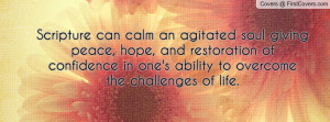 can calm an agitated soul giving peace, hope, and restoration ...