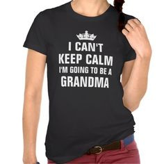 ... going to be a Grandma Tshirt - funny first time grandma gift! More