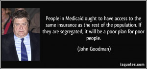... are segregated, it will be a poor plan for poor people. - John Goodman