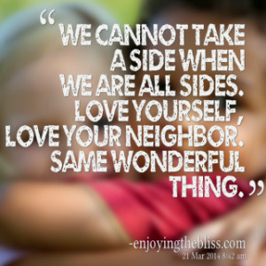 thumbnail of quotes We cannot take a side when we are all sides. Love ...