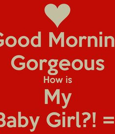 Good Morning Daughter Pictures | Good Morning Gorgeous How is My Baby ...