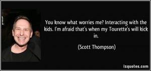 ... afraid that's when my Tourette's will kick in. - Scott Thompson