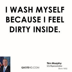 wash myself because I feel dirty inside.