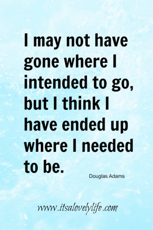 may not have gone where I intended to go, but I think I have ended ...