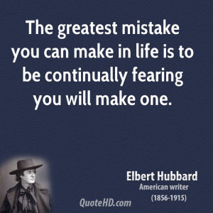 The greatest mistake you can make in life is to be continually fearing ...