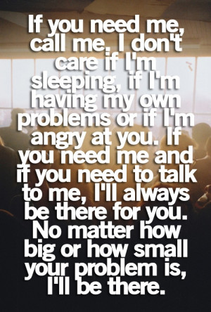 To Me, I’ll Always Be There For You, No Matter How Big Or Small Your ...