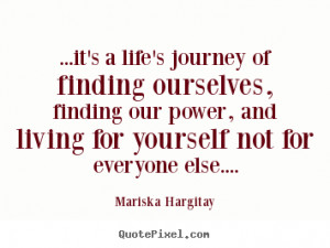 it's a life's journey of finding ourselves, finding our power, and ...