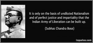 ... the Indian Army of Liberation can be built up. - Subhas Chandra Bose