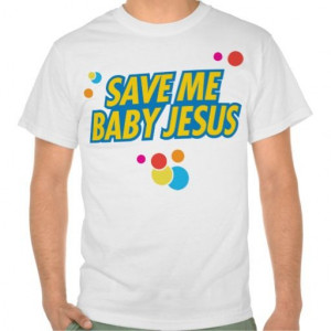Save Me Baby Jesus Will Ferrel quote T-shirt