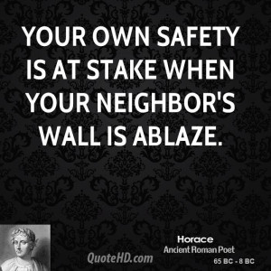 Your own safety is at stake when your neighbor's wall is ablaze.