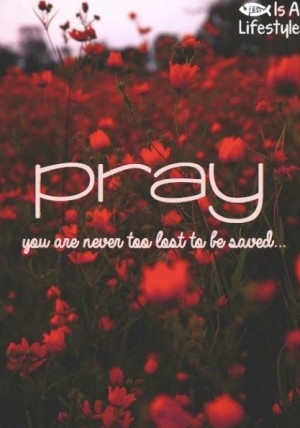 PRAY you are never too late to be saved
