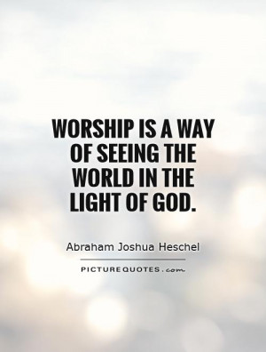 abraham joshua heschel quotes worship is a way of seeing the world in ...
