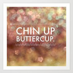 Chin Up Buttercup Art Print by Olivia Joy StClaire - $19.00 love ...