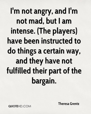 not angry, and I'm not mad, but I am intense. (The players) have ...