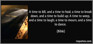 time to kill, and a time to heal; a time to break down, and a time ...
