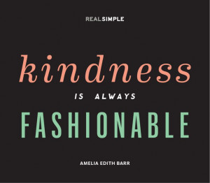 Kindness is always fashionable.