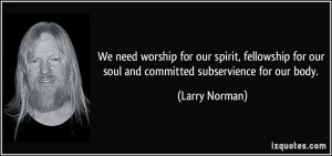 our spirit, fellowship for our soul and committed subservience for our ...