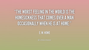 The worst feeling in the world is the homesickness that comes over a ...
