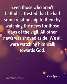 Even those who aren't Catholic attested that he had some relationship ...