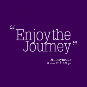 Quotes Picture: enjoy the journey