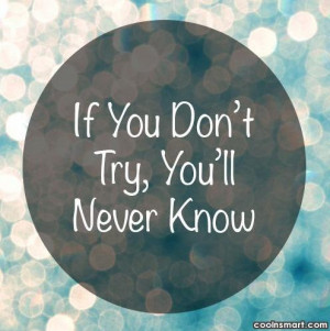 if you don t try you ll never know