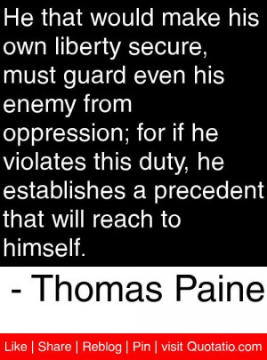 ... precedent that will reach to himself. - Thomas Paine #quotes #