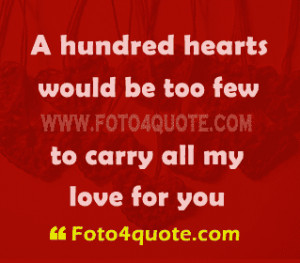 Hundred Hearts Would Be Too Few To Carry All My Love For You ~ Love ...