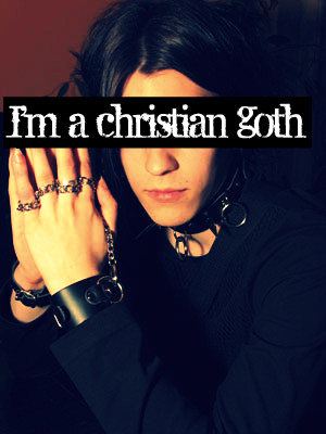 Full Confession: I’m a christian goth and you have no idea how much ...