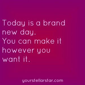 Today is a brand new day!
