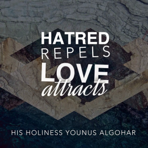 Hatred repels while love attracts.' - His Holiness Younus AlGohar