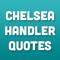 ... Entertaining Funny Sarcastic Quotes 31 Readable Chelsea Handler Quotes
