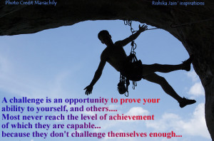 challenge is an opportunity to prove ability to yourself …., and ...