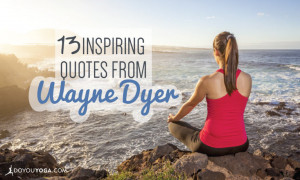 13 inspirational quotes from dr. wayne dyer