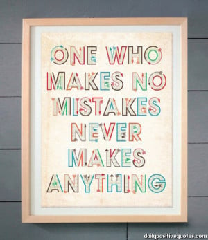 One who makes no mistakes never makes anything