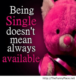 Being single doesn’t mean always available.