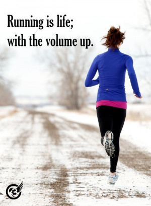 Running is life with volume turned up.