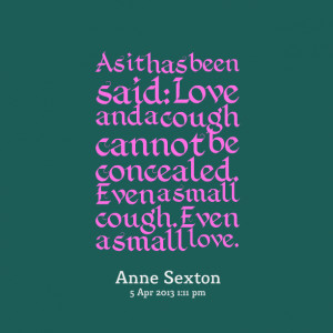 Quotes Picture: as it has been said: love and a cough cannot be ...