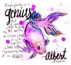 yasminacreates:“Everybody is a genius. But if you judge a fish by ...