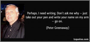 Perhaps. I need writing. Don't ask me why -- just take out your pen ...