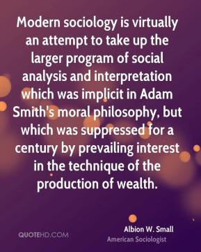 Albion W. Small - Modern sociology is virtually an attempt to take up ...