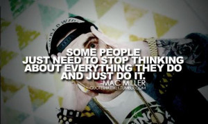 do it, doind, mac miller, people, quotes, stop, text, thinking, what
