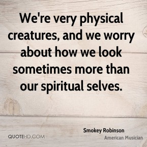 smokey-robinson-smokey-robinson-were-very-physical-creatures-and-we ...