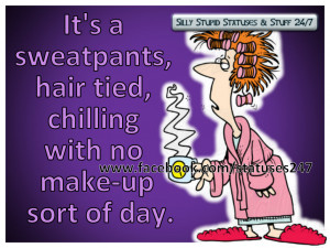 It's a sweatpants, hair tied, chilling with no make-up sort of day.