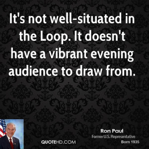 It's not well-situated in the Loop. It doesn't have a vibrant evening ...