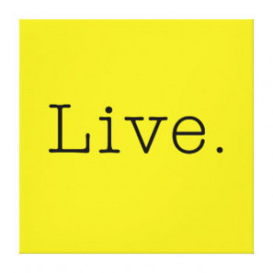 Live. Canary Yellow And Black Live Quote Template Gallery Wrap Canvas