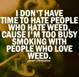 Too Busy Smoking To Hate