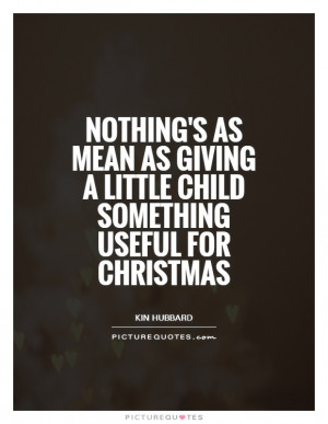 ... as mean as giving a little child something useful for Christmas