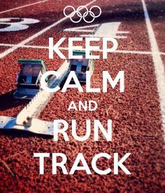 Keep calm and run track! Wish there was one for long jump... More
