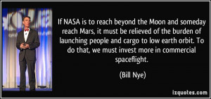 If NASA is to reach beyond the Moon and someday reach Mars, it must be ...