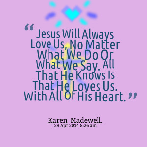 Quotes Picture: jesus will always love us, no matter what we do or ...